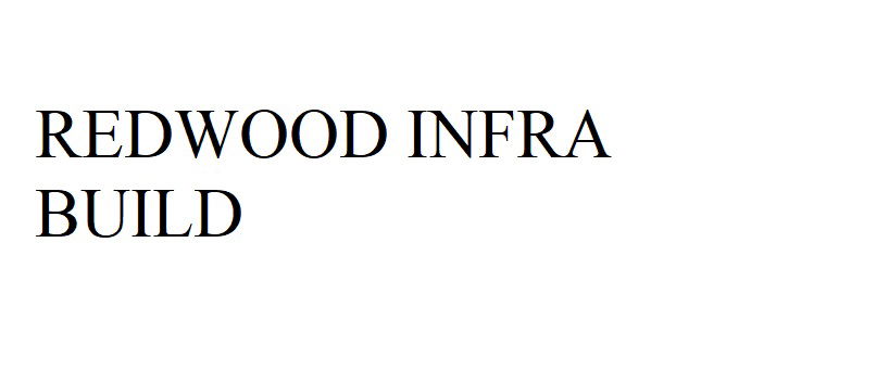 REDWOOD INFRA BUILD