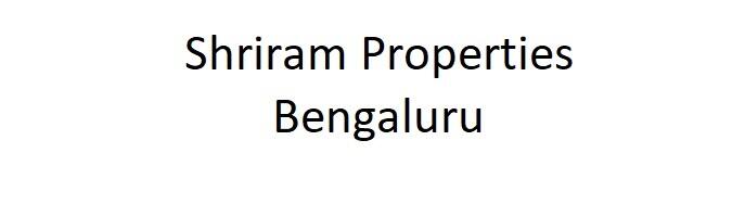 Shriram Properties Bengaluru